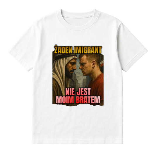 ŻADEN IMIGRANT NIE JEST MOIM BRATEM